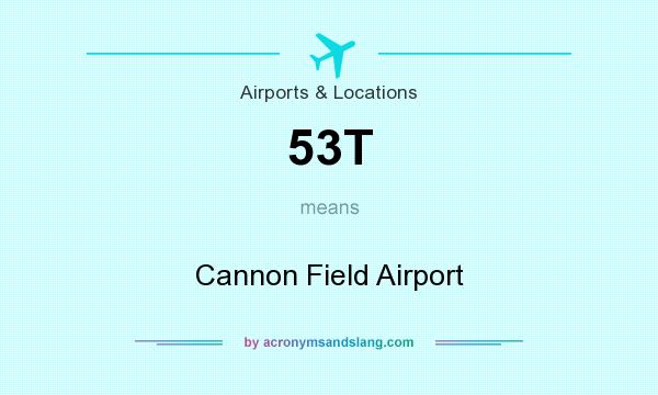 What does 53T mean? It stands for Cannon Field Airport