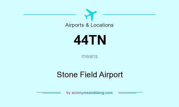 What does 44TN mean? It stands for Stone Field Airport