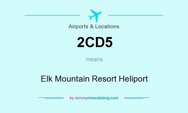 What does 2CD5 mean? It stands for Elk Mountain Resort Heliport