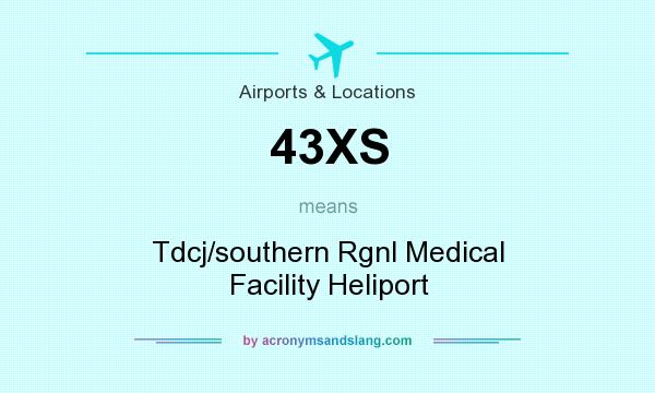What does 43XS mean? It stands for Tdcj/southern Rgnl Medical Facility Heliport