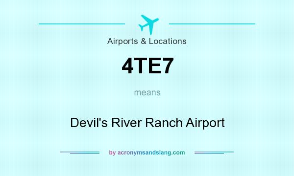 What does 4TE7 mean? It stands for Devil`s River Ranch Airport