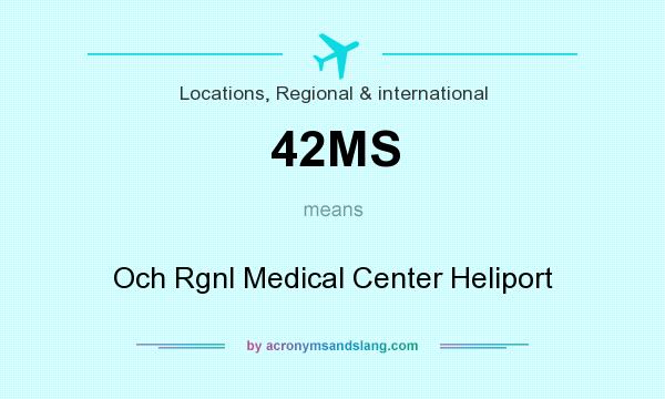 What does 42MS mean? It stands for Och Rgnl Medical Center Heliport