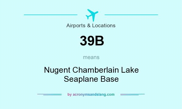 What does 39B mean? It stands for Nugent Chamberlain Lake Seaplane Base