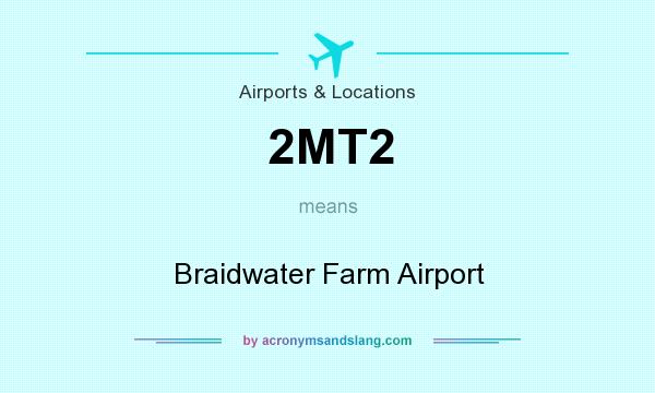 What does 2MT2 mean? It stands for Braidwater Farm Airport