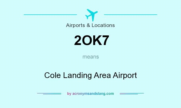 What does 2OK7 mean? It stands for Cole Landing Area Airport