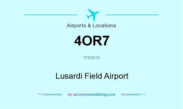 What does 4OR7 mean? It stands for Lusardi Field Airport