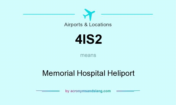What does 4IS2 mean? It stands for Memorial Hospital Heliport