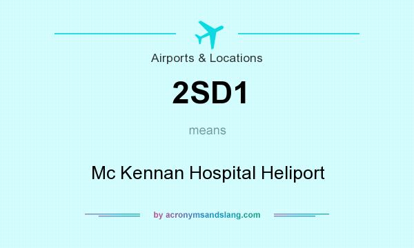 What does 2SD1 mean? It stands for Mc Kennan Hospital Heliport