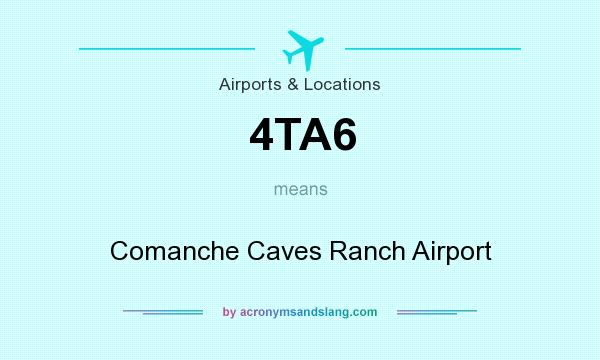 What does 4TA6 mean? It stands for Comanche Caves Ranch Airport