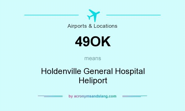 What does 49OK mean? It stands for Holdenville General Hospital Heliport