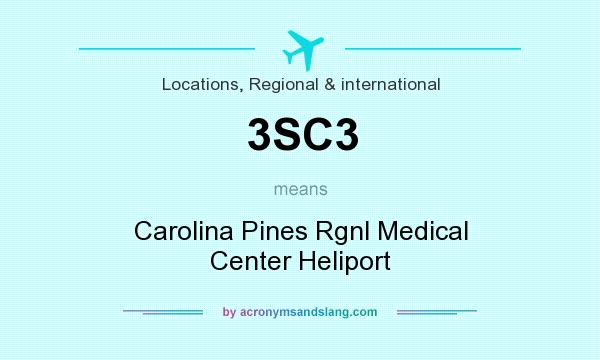 What does 3SC3 mean? It stands for Carolina Pines Rgnl Medical Center Heliport