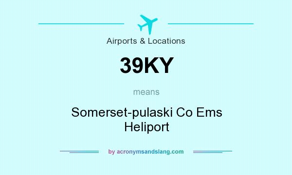 What does 39KY mean? It stands for Somerset-pulaski Co Ems Heliport