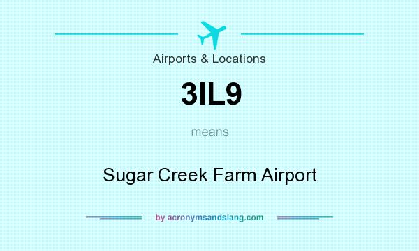 What does 3IL9 mean? It stands for Sugar Creek Farm Airport
