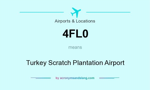 What does 4FL0 mean? It stands for Turkey Scratch Plantation Airport