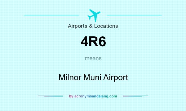 What does 4R6 mean? It stands for Milnor Muni Airport
