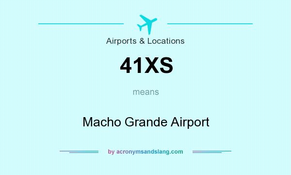 What does 41XS mean? It stands for Macho Grande Airport