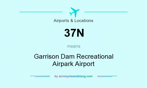 What does 37N mean? It stands for Garrison Dam Recreational Airpark Airport