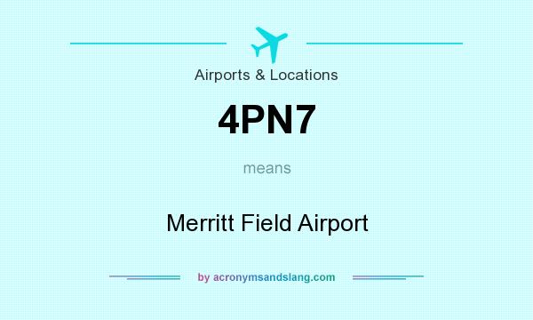 What does 4PN7 mean? It stands for Merritt Field Airport
