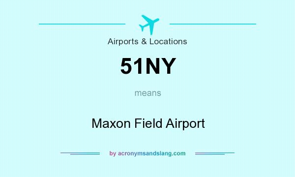 What does 51NY mean? It stands for Maxon Field Airport
