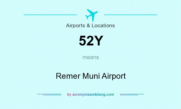 What does 52Y mean? It stands for Remer Muni Airport