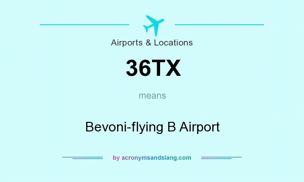 What does 36TX mean? It stands for Bevoni-flying B Airport
