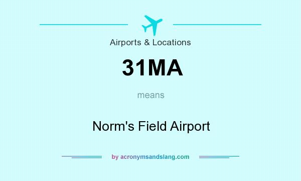 What does 31MA mean? It stands for Norm`s Field Airport