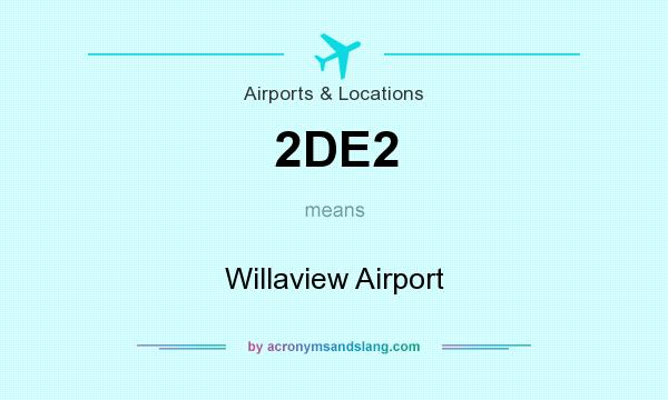 What does 2DE2 mean? It stands for Willaview Airport