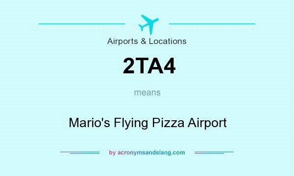 What does 2TA4 mean? It stands for Mario`s Flying Pizza Airport