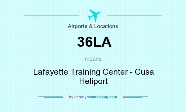 What does 36LA mean? It stands for Lafayette Training Center - Cusa Heliport