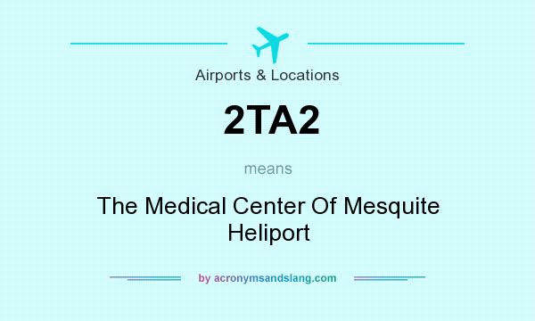 What does 2TA2 mean? It stands for The Medical Center Of Mesquite Heliport