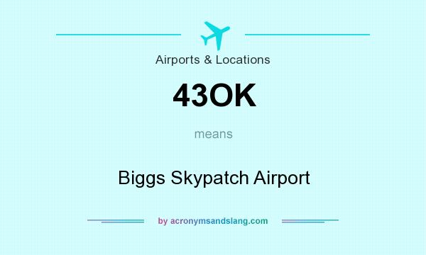What does 43OK mean? It stands for Biggs Skypatch Airport