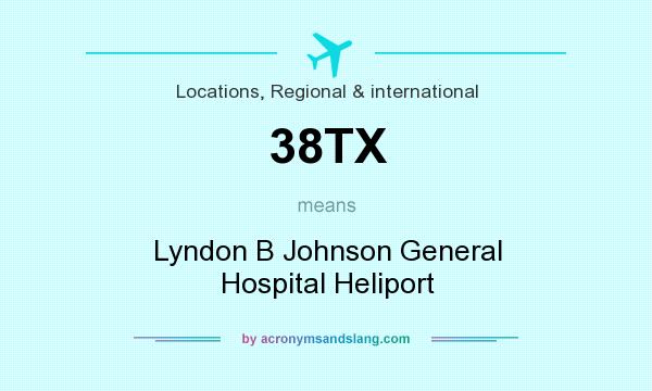 What does 38TX mean? It stands for Lyndon B Johnson General Hospital Heliport