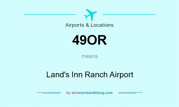 What does 49OR mean? It stands for Land`s Inn Ranch Airport