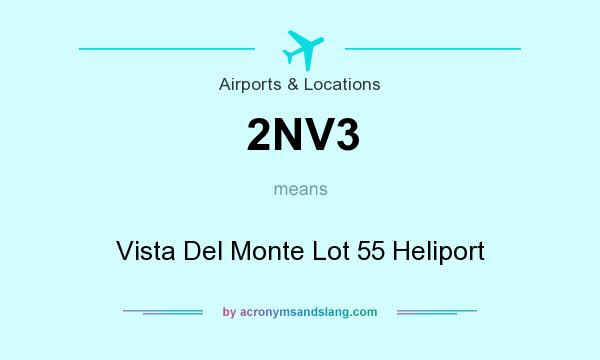 What does 2NV3 mean? It stands for Vista Del Monte Lot 55 Heliport