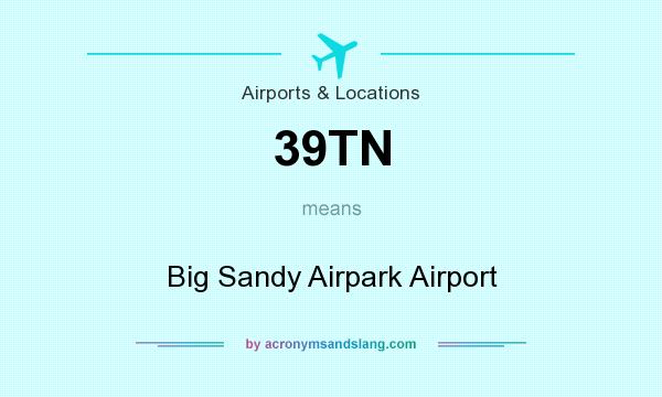 What does 39TN mean? It stands for Big Sandy Airpark Airport