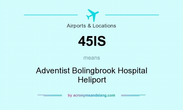 What does 45IS mean? It stands for Adventist Bolingbrook Hospital Heliport