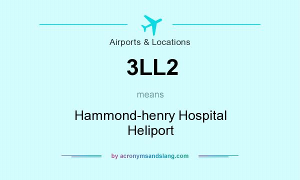 What does 3LL2 mean? It stands for Hammond-henry Hospital Heliport