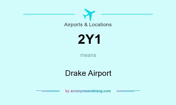 What does 2Y1 mean? It stands for Drake Airport