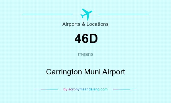 What does 46D mean? It stands for Carrington Muni Airport