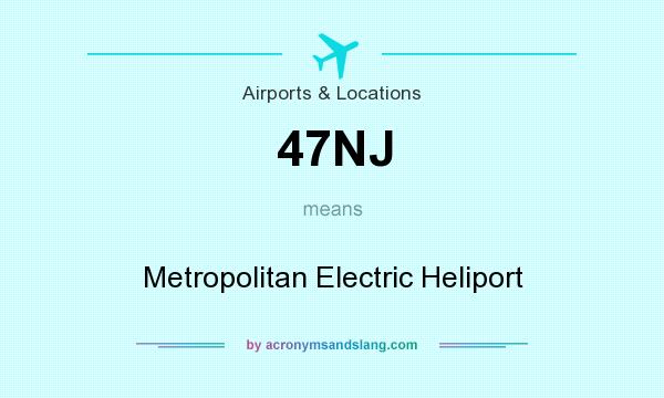 What does 47NJ mean? It stands for Metropolitan Electric Heliport