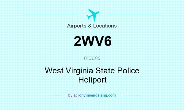 What does 2WV6 mean? It stands for West Virginia State Police Heliport