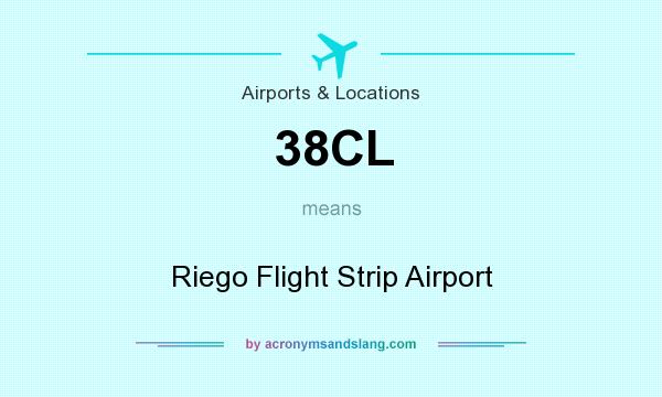 What does 38CL mean? It stands for Riego Flight Strip Airport