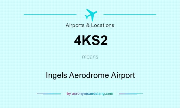 What does 4KS2 mean? It stands for Ingels Aerodrome Airport