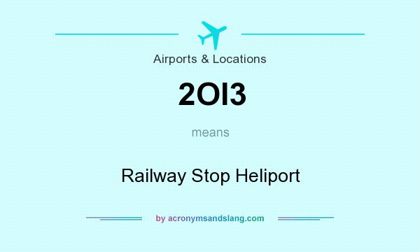 What does 2OI3 mean? It stands for Railway Stop Heliport