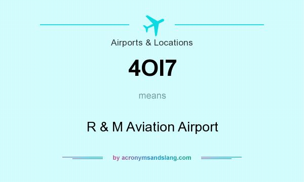 What does 4OI7 mean? It stands for R & M Aviation Airport