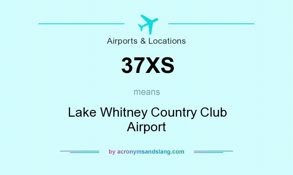 What does 37XS mean? It stands for Lake Whitney Country Club Airport