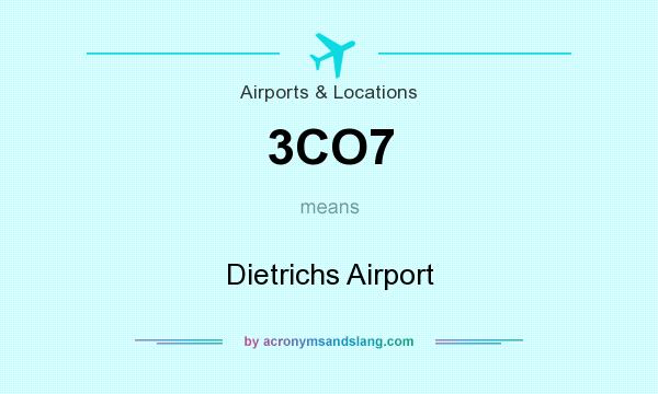 What does 3CO7 mean? It stands for Dietrichs Airport