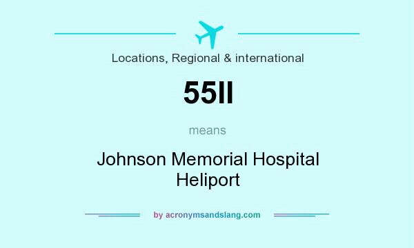 What does 55II mean? It stands for Johnson Memorial Hospital Heliport