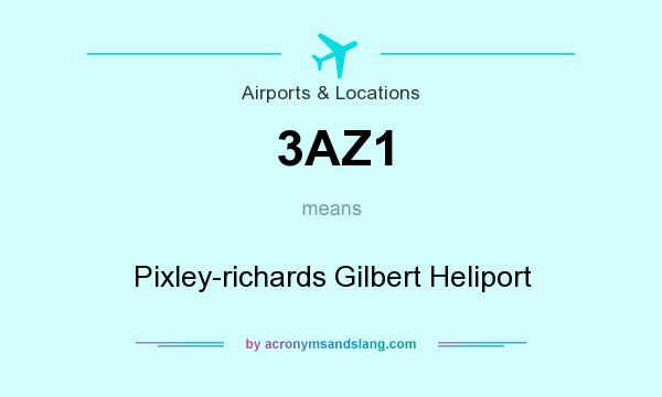 What does 3AZ1 mean? It stands for Pixley-richards Gilbert Heliport