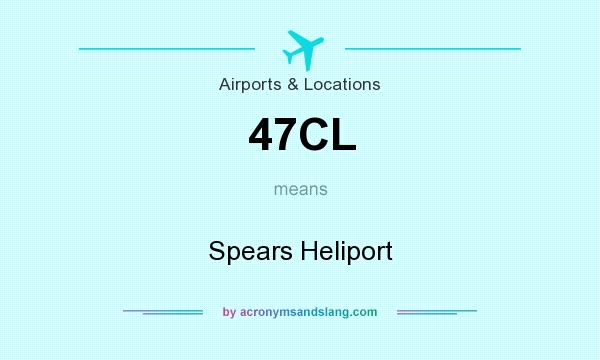 What does 47CL mean? It stands for Spears Heliport